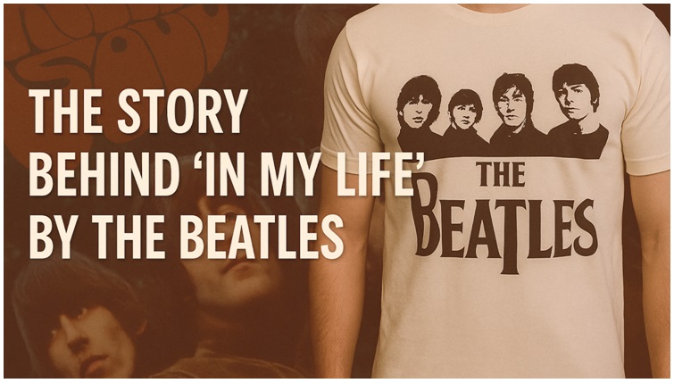 The Story Behind “In My Life” by The Beatles